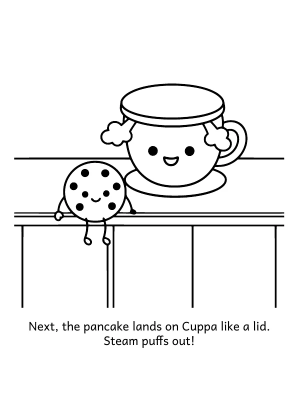 Picture 3 of The Flying Pancake: Next, the pancake lands on Cuppa like a lid. Steam puffs out!